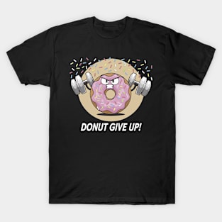 Donut Give Up Workout Motivation T-Shirt